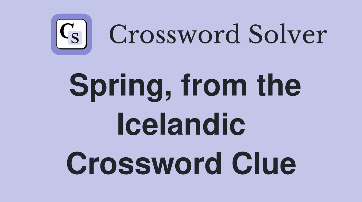 Spring, from the Icelandic Crossword Clue