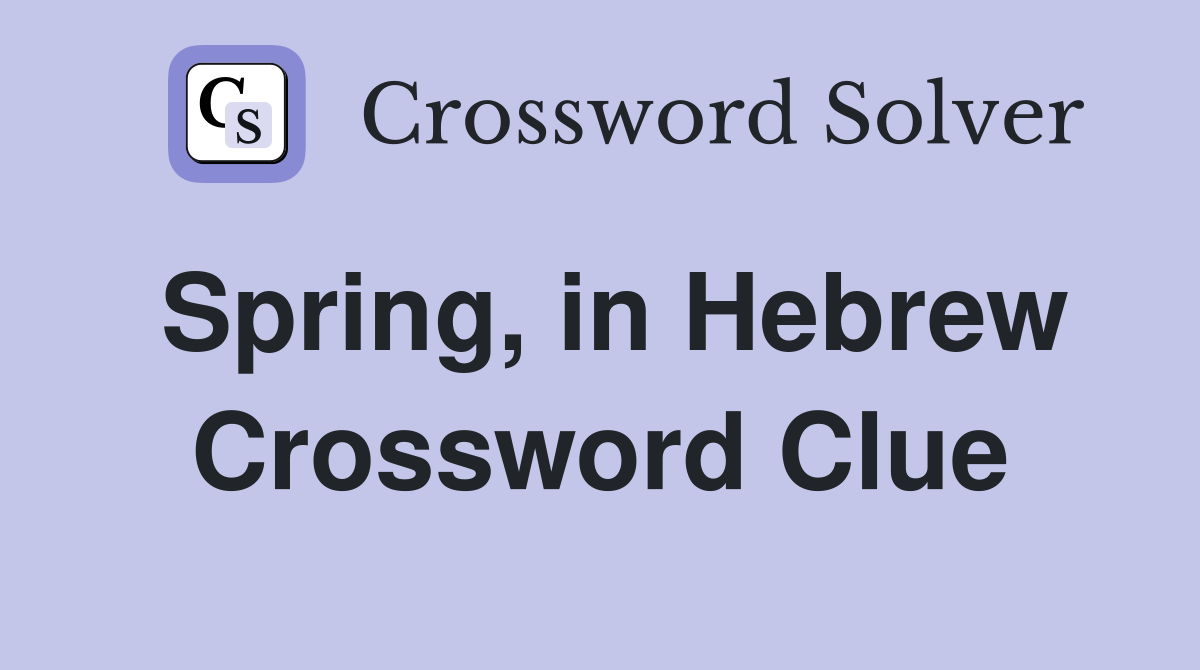 Spring, in Hebrew Crossword Clue