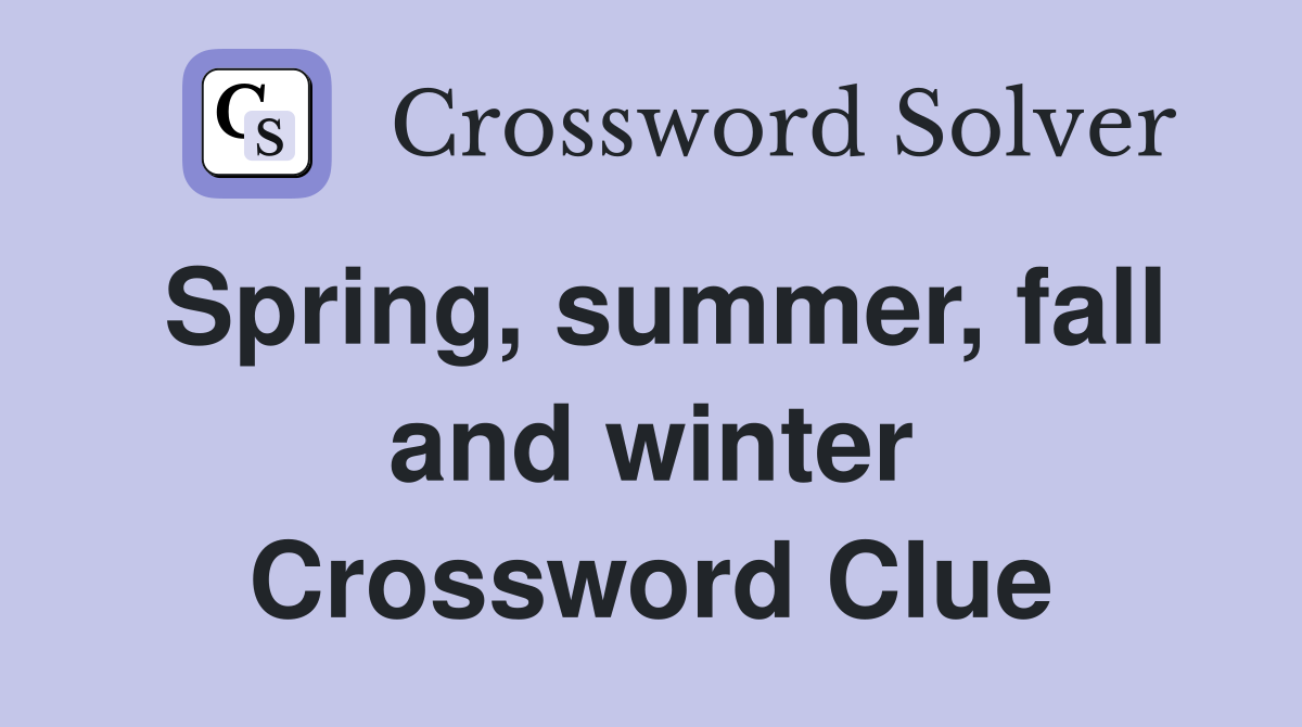 Spring, summer, fall and winter Crossword Clue