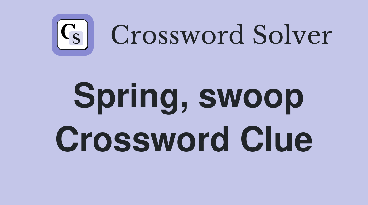 Spring, swoop Crossword Clue