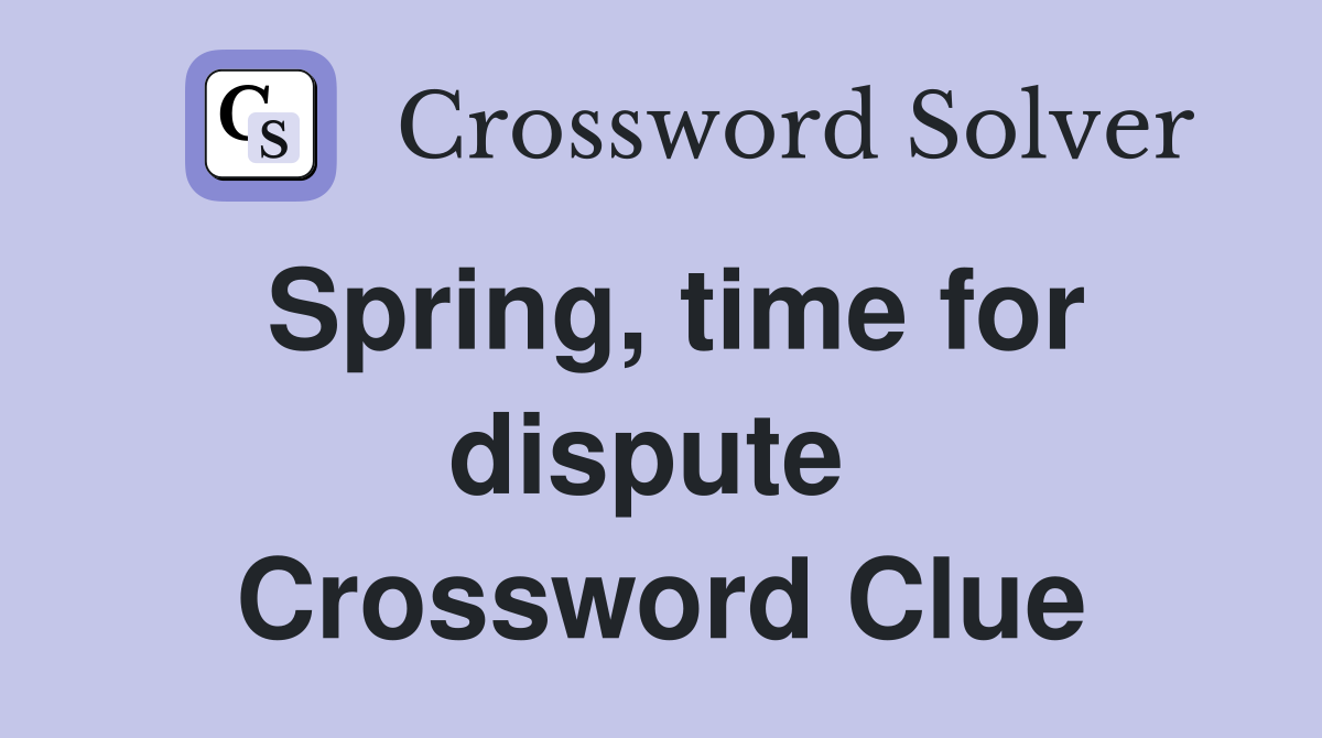 Spring, time for dispute  Crossword Clue