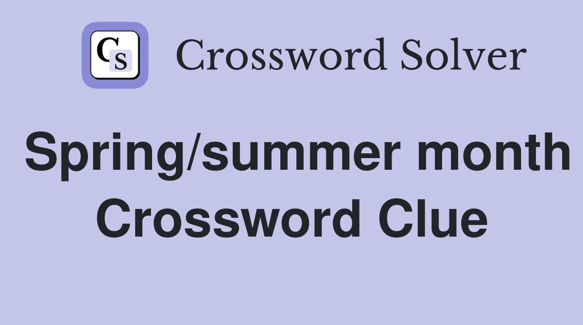 Spring/summer month Crossword Clue