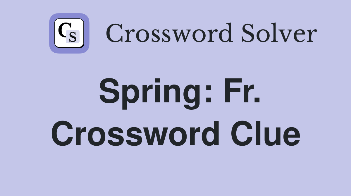 Spring: Fr. Crossword Clue
