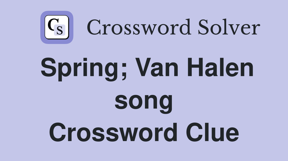 Spring; Van Halen song Crossword Clue