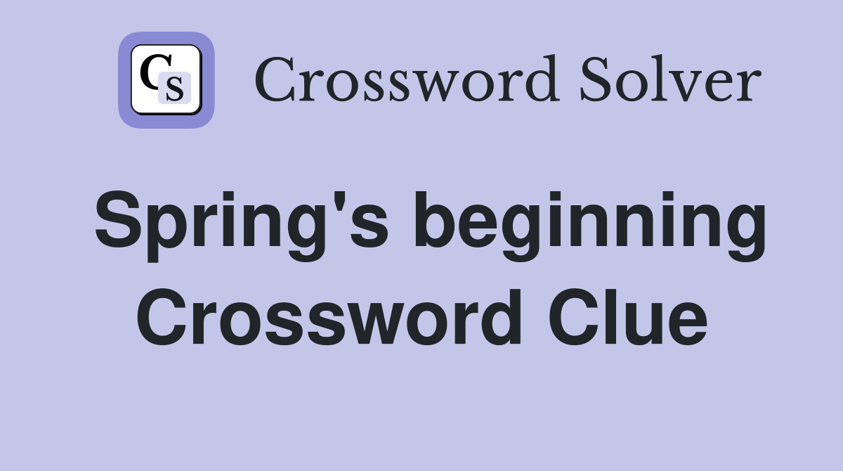 Spring's beginning Crossword Clue