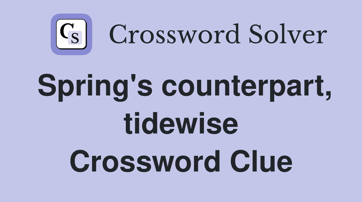 Spring's counterpart, tidewise Crossword Clue