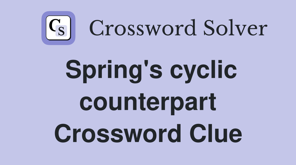 Spring's cyclic counterpart Crossword Clue