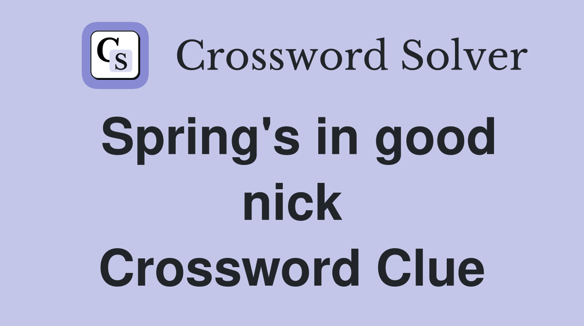 Spring's in good nick Crossword Clue