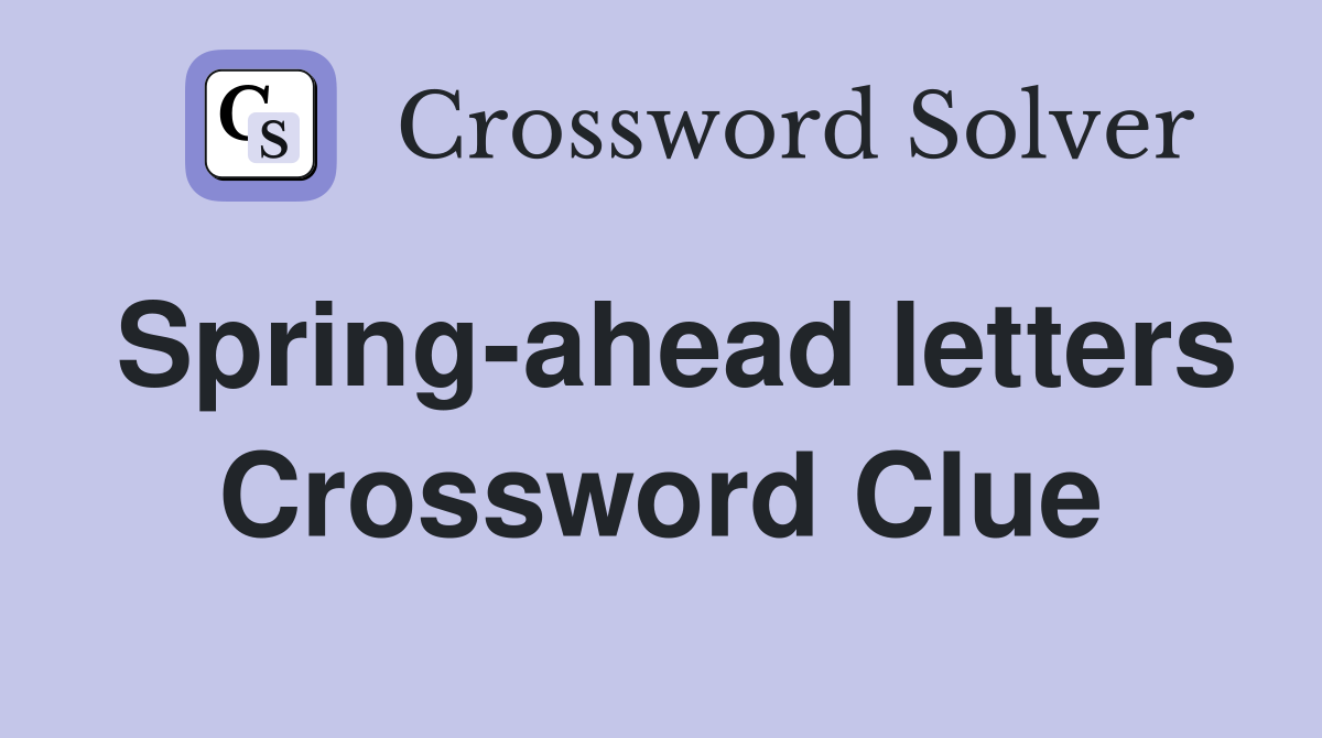 Spring-ahead letters Crossword Clue