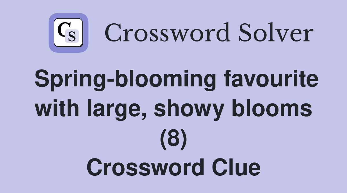 Spring-blooming favourite with large, showy blooms (8) Crossword Clue