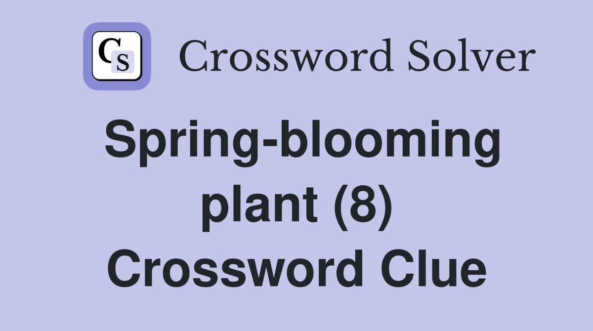 Spring-blooming plant (8) Crossword Clue