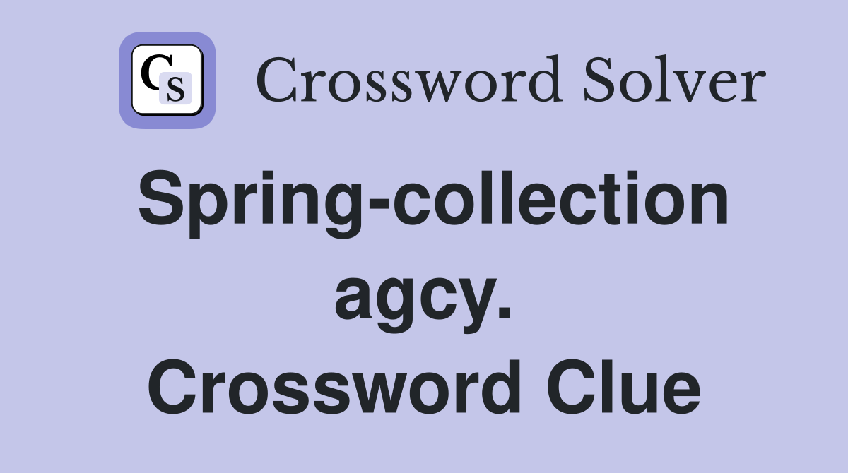 Spring-collection agcy. Crossword Clue