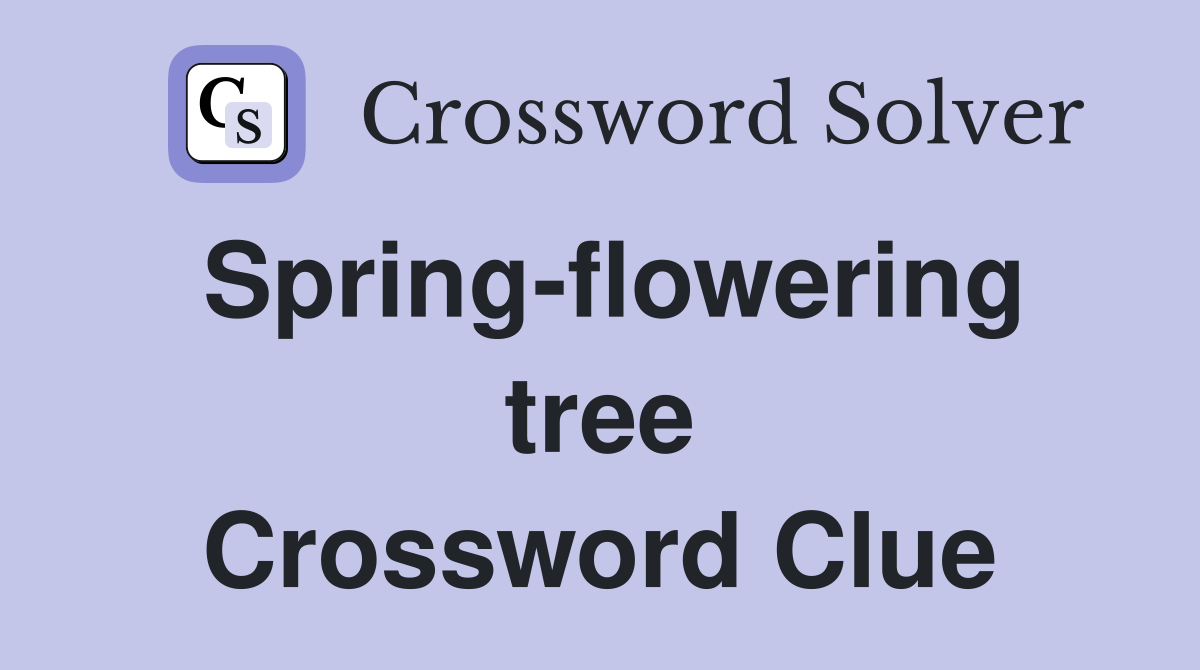 Spring-flowering tree Crossword Clue