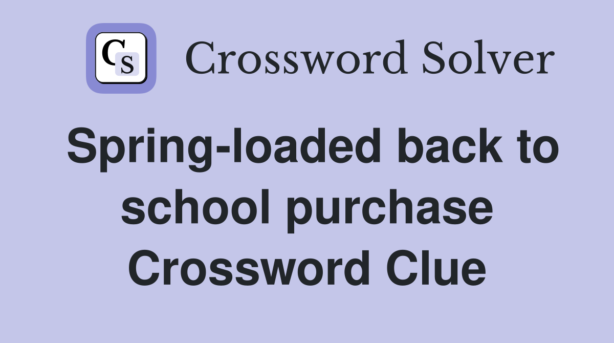 Spring-loaded back to school purchase Crossword Clue