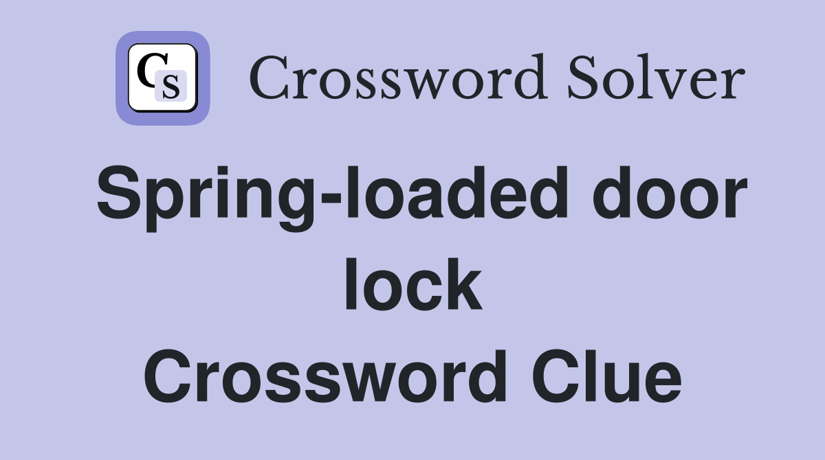 Spring-loaded door lock Crossword Clue