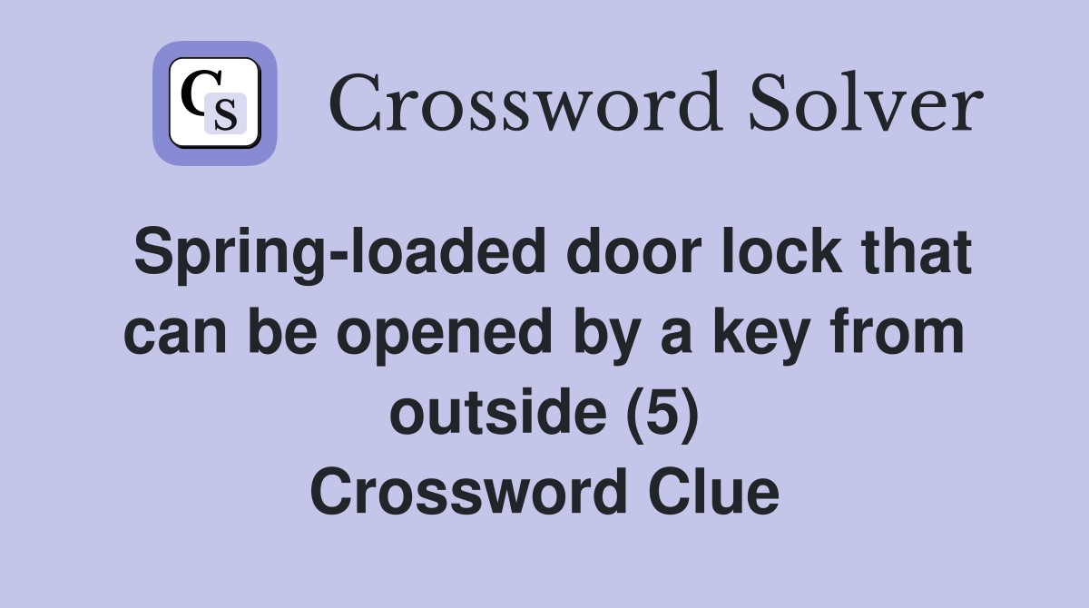 Spring-loaded door lock that can be opened by a key from outside (5) Crossword Clue