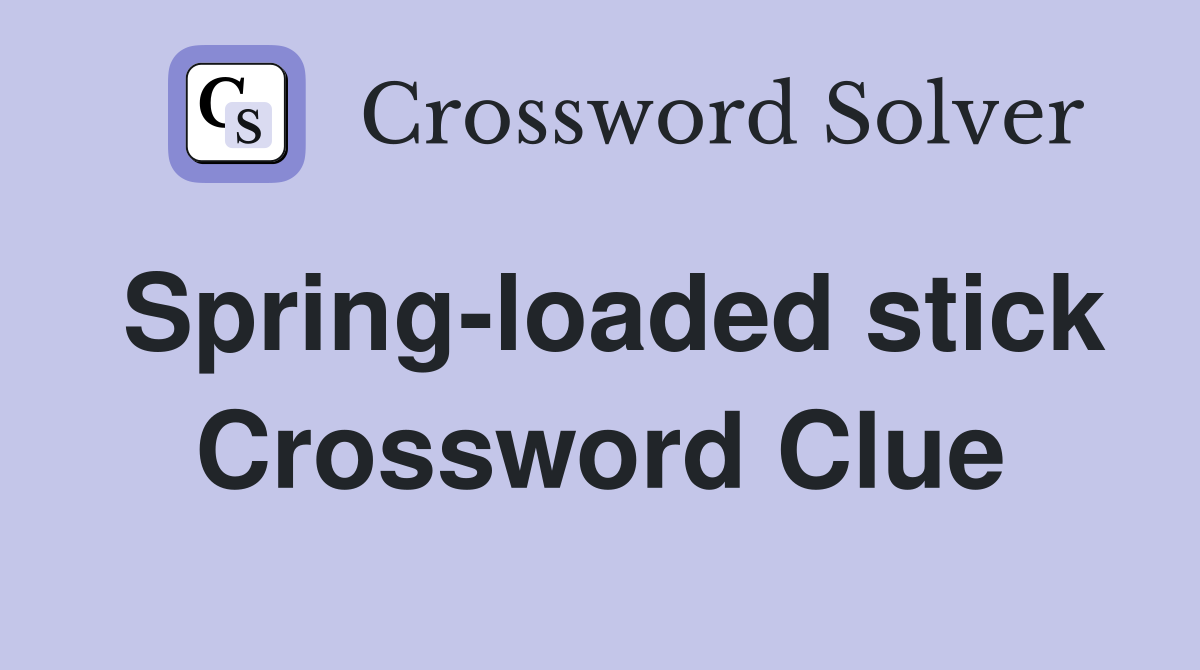 Spring-loaded stick Crossword Clue