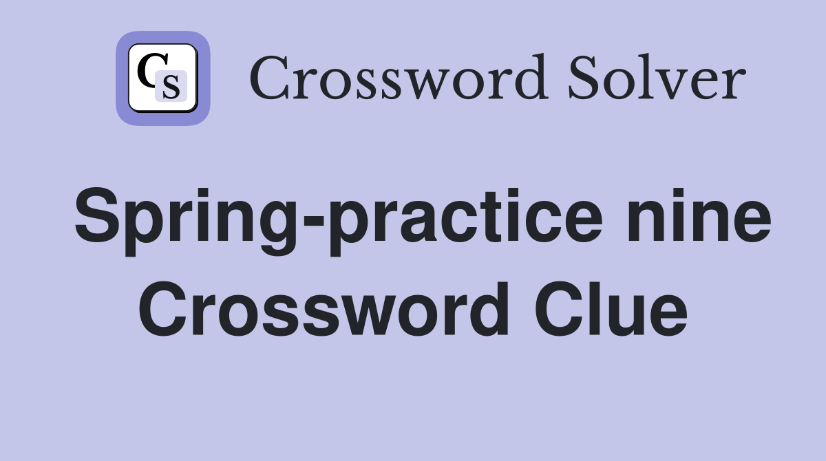 Spring-practice nine Crossword Clue