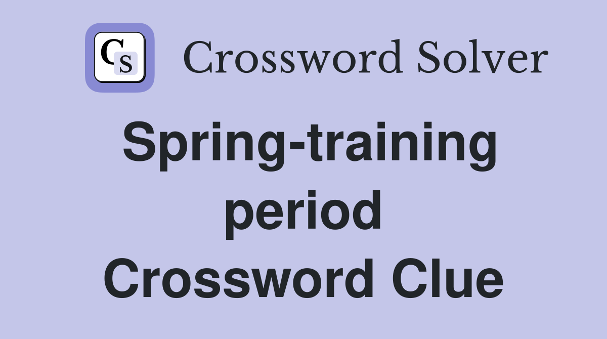 Spring-training period Crossword Clue