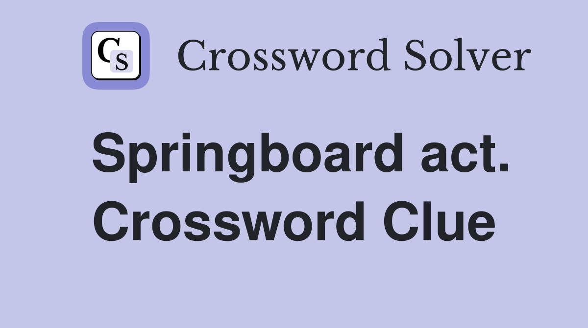 Springboard act. Crossword Clue