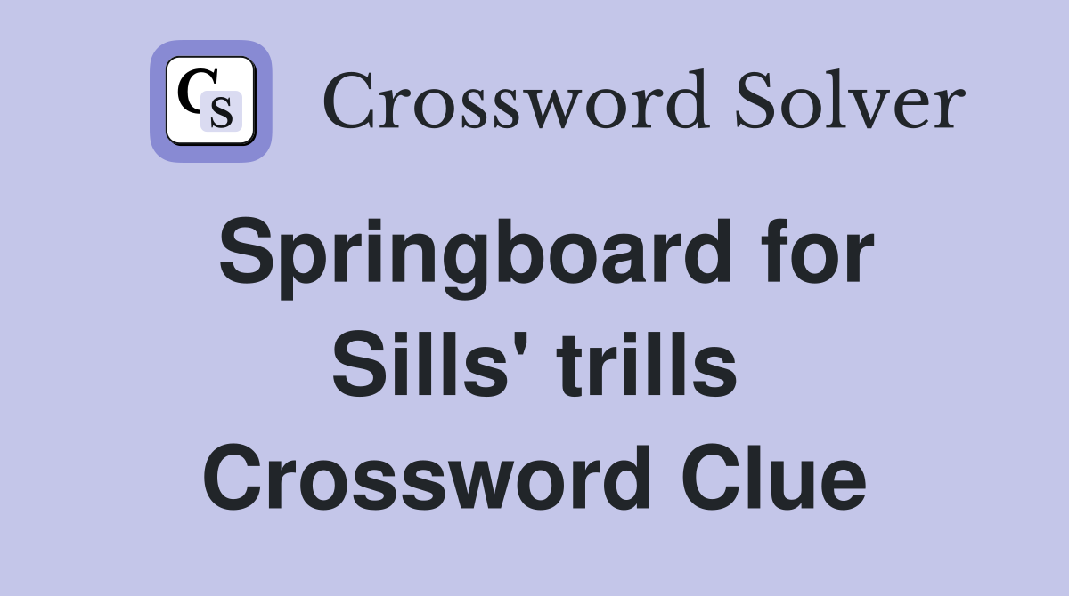 Springboard for Sills' trills Crossword Clue