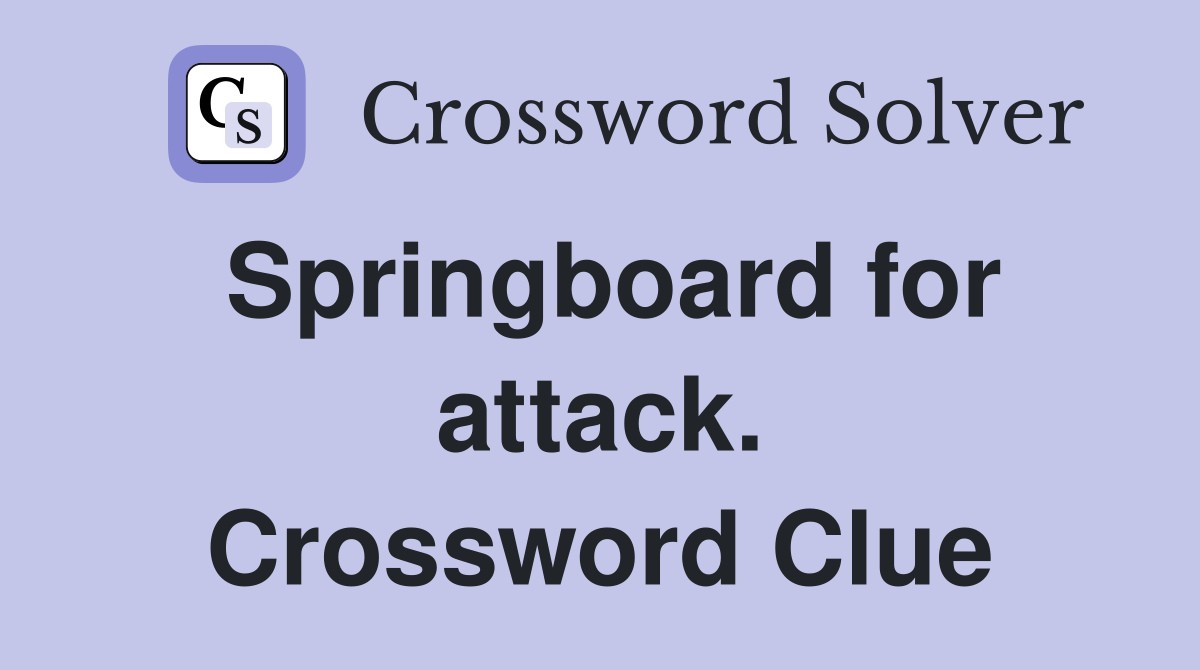 Springboard for attack. Crossword Clue