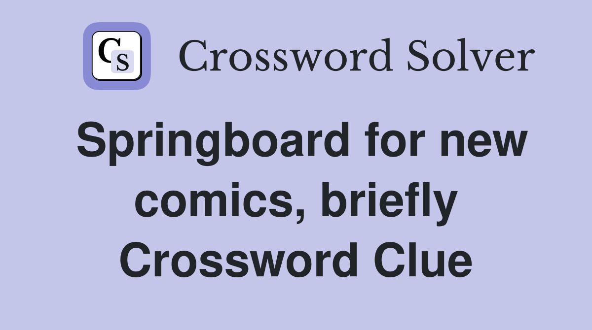 Springboard for new comics, briefly Crossword Clue