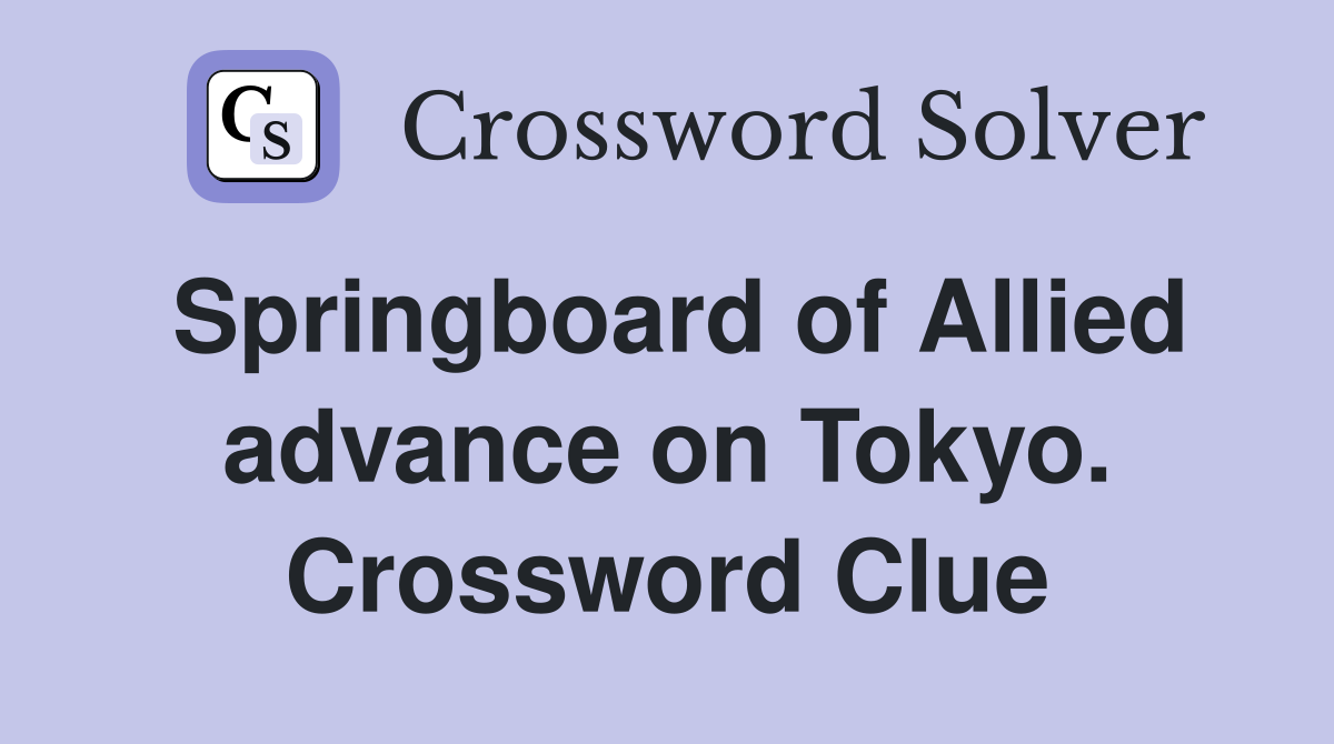 Springboard of Allied advance on Tokyo. Crossword Clue