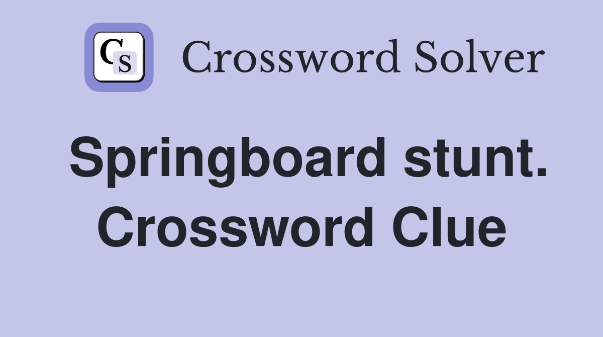 Springboard stunt. Crossword Clue