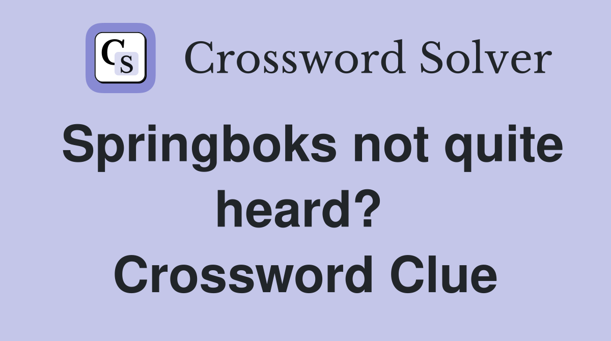 Springboks not quite heard?  Crossword Clue