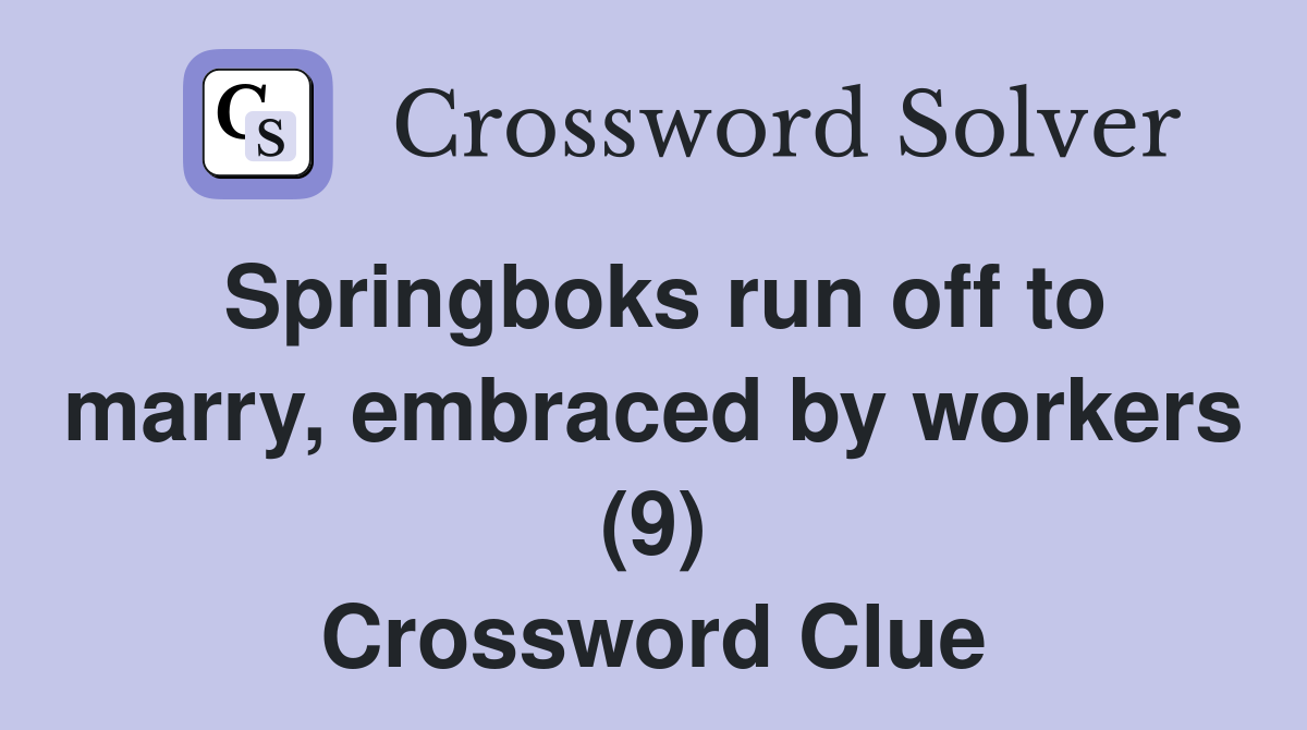Springboks run off to marry, embraced by workers (9) Crossword Clue