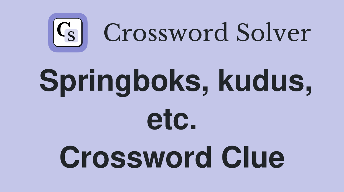 Springboks, kudus, etc. Crossword Clue