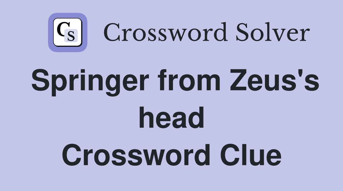 Springer from Zeus's head Crossword Clue