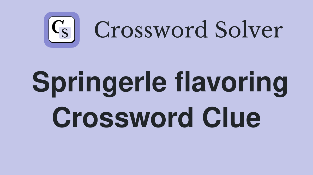 Springerle flavoring Crossword Clue