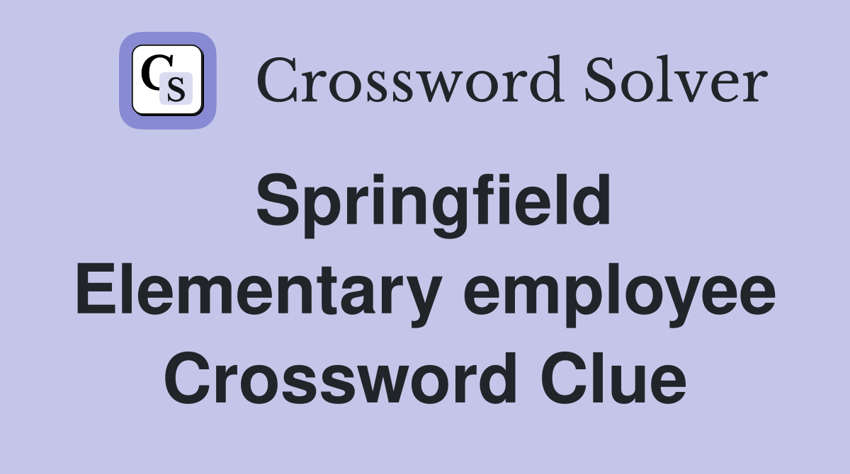 Springfield Elementary employee Crossword Clue