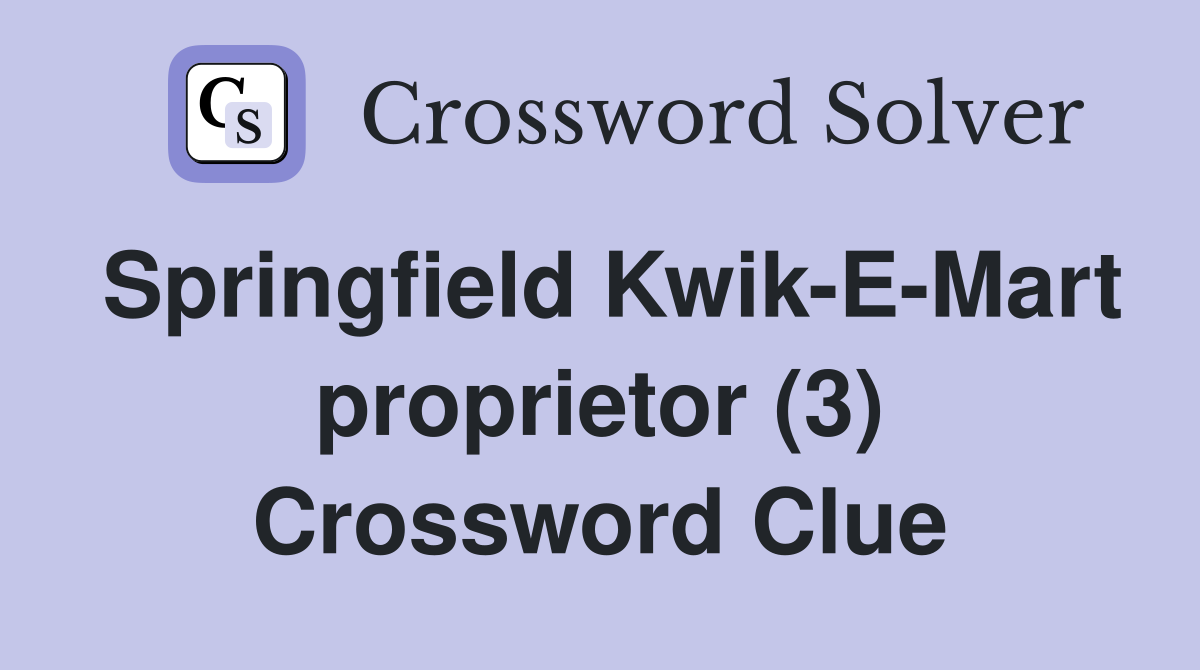 Springfield Kwik-E-Mart proprietor (3) Crossword Clue