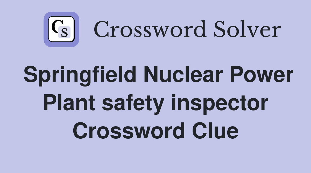 Springfield Nuclear Power Plant safety inspector Crossword Clue