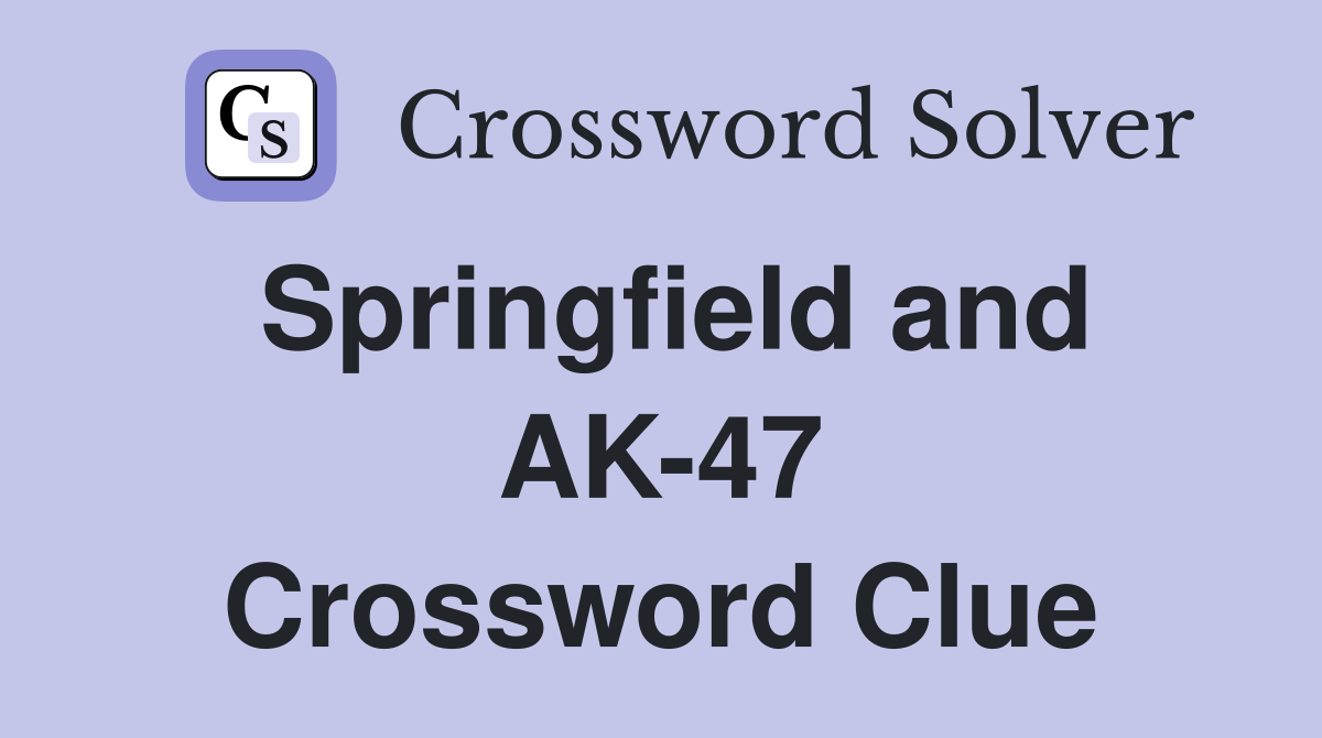Springfield and AK-47 Crossword Clue
