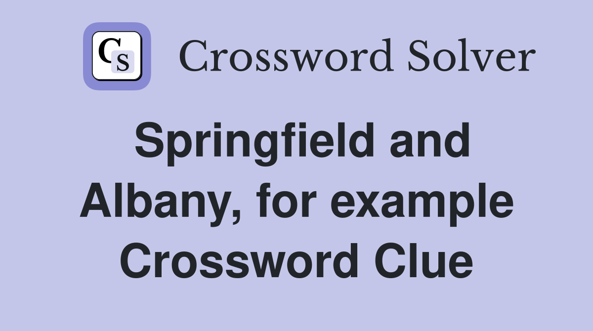 Springfield and Albany, for example Crossword Clue
