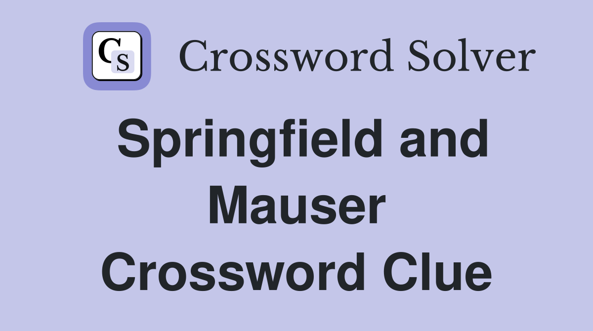 Springfield and Mauser Crossword Clue