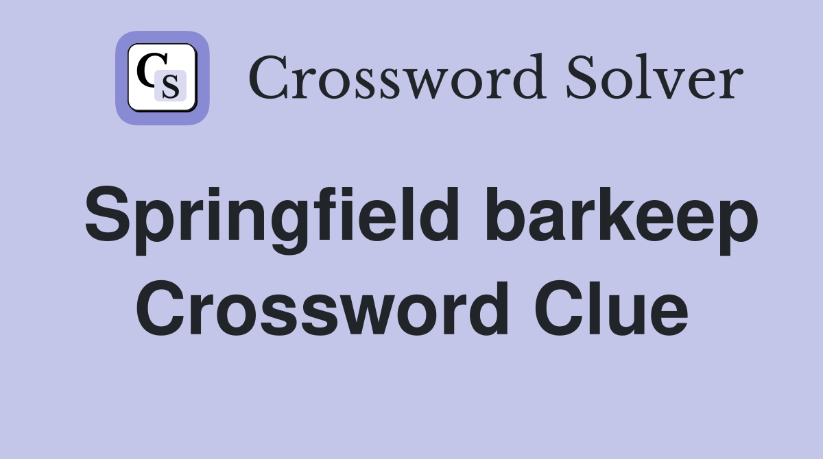 Springfield barkeep Crossword Clue