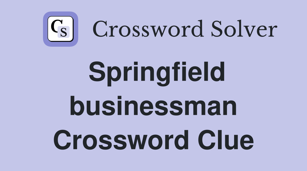 Springfield businessman Crossword Clue