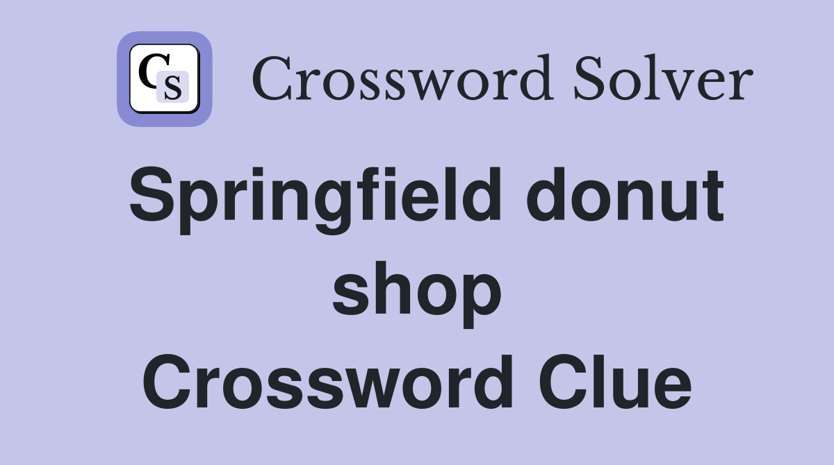 Springfield donut shop Crossword Clue