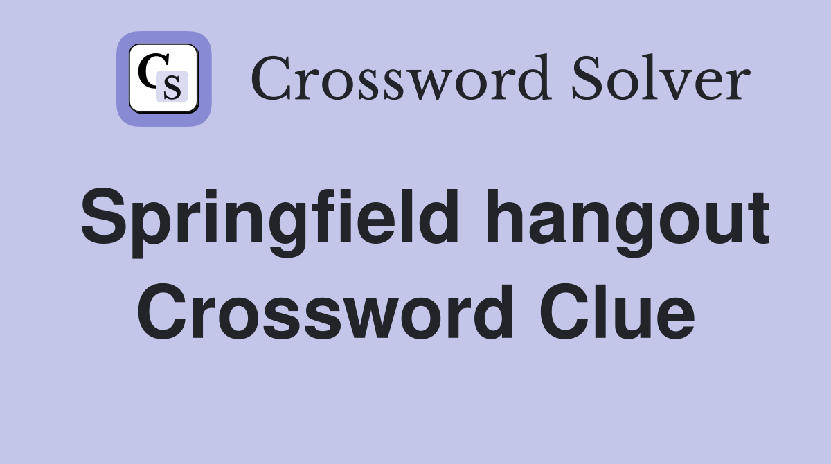 Springfield hangout Crossword Clue