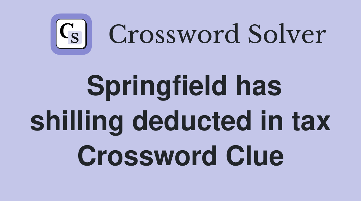 Springfield has shilling deducted in tax Crossword Clue