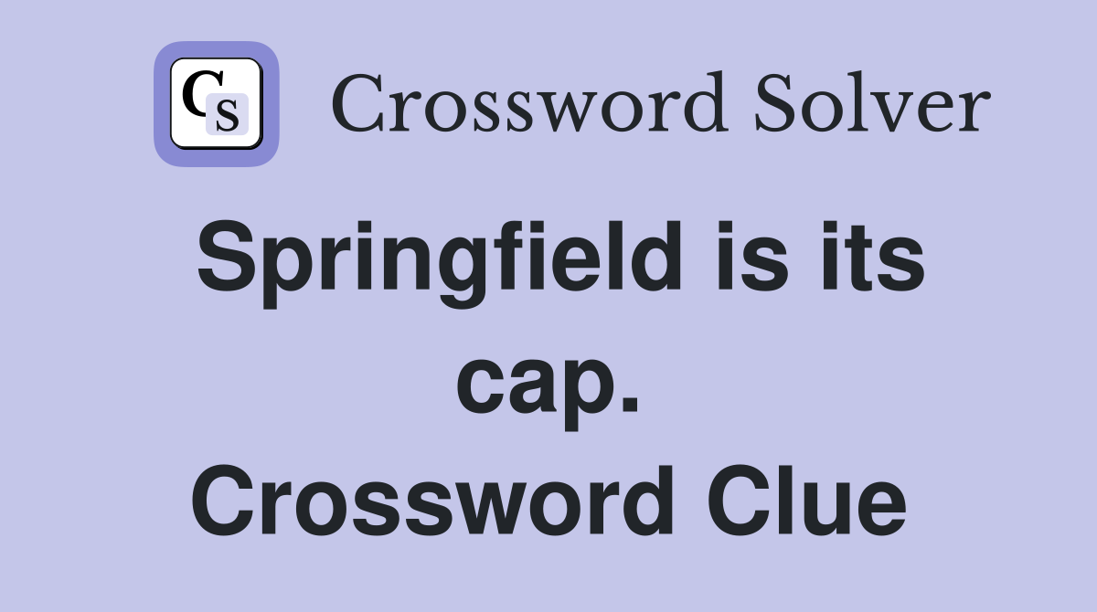 Springfield is its cap. Crossword Clue
