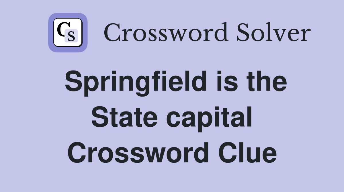Springfield is the State capital Crossword Clue
