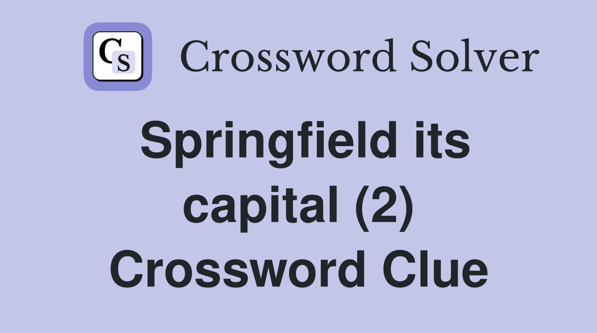 Springfield its capital (2) Crossword Clue