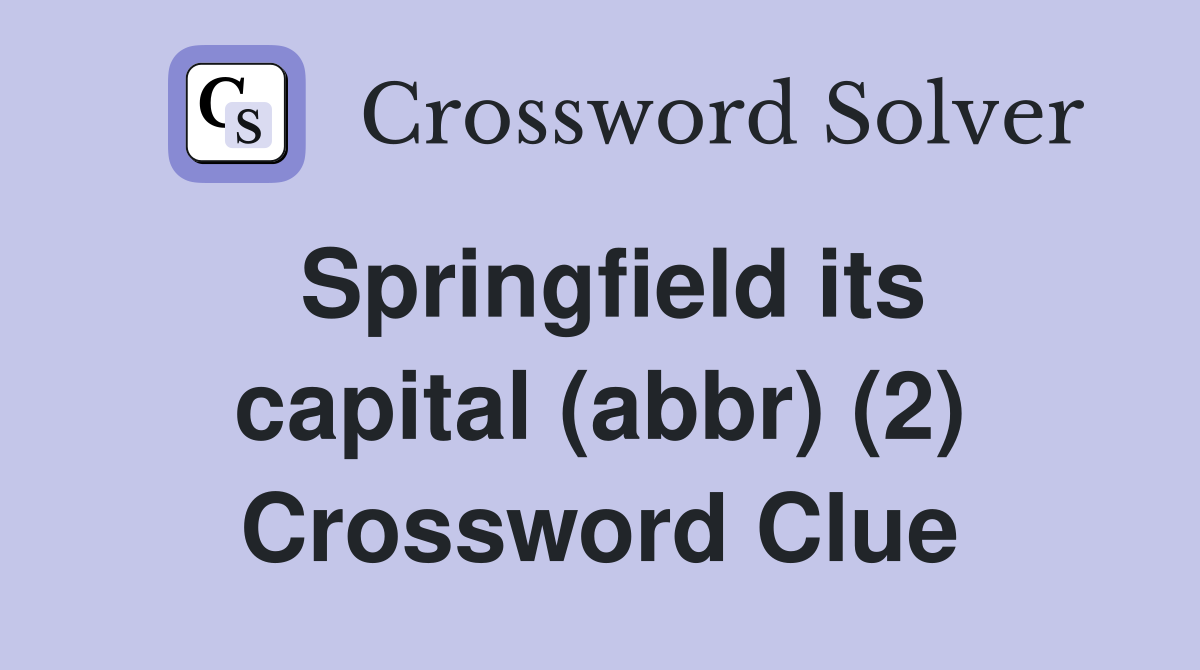 Springfield its capital (abbr) (2) Crossword Clue