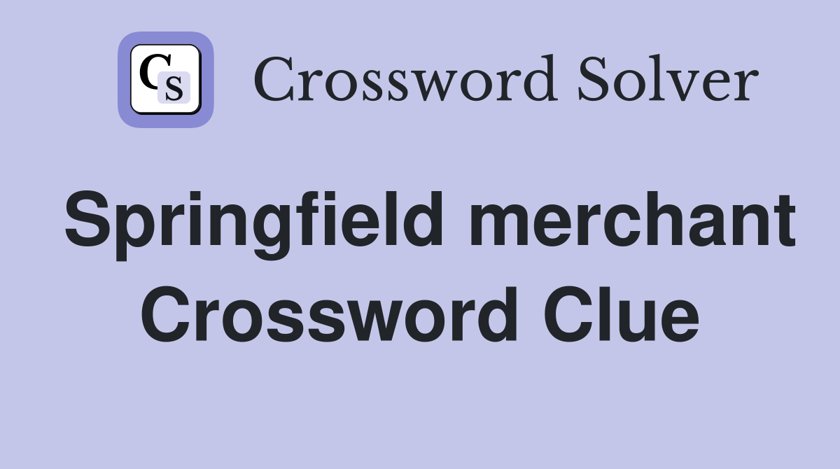 Springfield merchant Crossword Clue